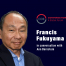 Francis Fukuyama in conversation with Ann Bernstein